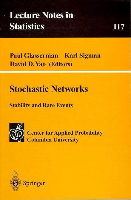 Volume I : Stochastic Networks: Stability and Rare Events Volume I : Stochastic Networks: Stability and Rare Events